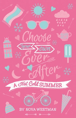 Choose Your Own Ever After: A Hot Cold Summer by Weetman, Nova