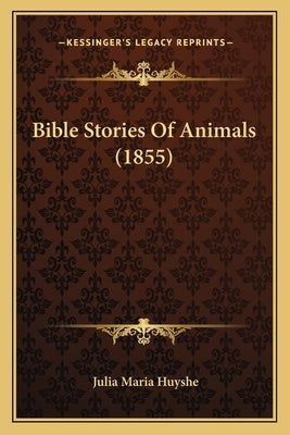 Bible Stories Of Animals (1855) by Huyshe, Julia Maria