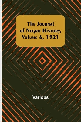 The Journal of Negro History, Volume 6, 1921 by Various