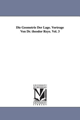 Die Geometrie Der Lage. Vortrage Von Dr. Theodor Reye. Vol. 3 by Reye, Theodor