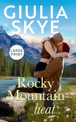 Rocky Mountain Heat (Large Print Hardback): A friends-to-lovers, vacation romance! by Skye, Giulia