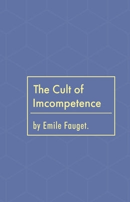 The Cult of Incompetence by Fauget, Emile