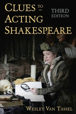 Clues to Acting Shakespeare (Third Edition) by Tassel, Wesley Van