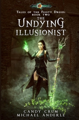 The Undying Illusionist: Tales of the Feisty Druid Book 2 by Crum, Candy