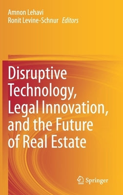 Disruptive Technology, Legal Innovation, and the Future of Real Estate by Lehavi, Amnon