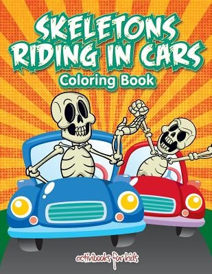 Skeletons Riding in Cars Coloring Book by For Kids, Activibooks