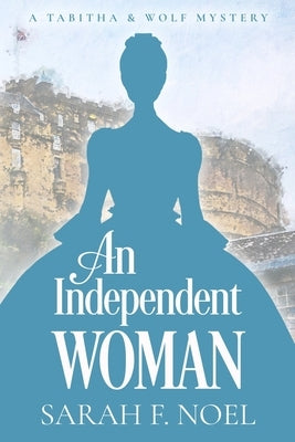 An Independent Woman: A Tabitha & Wolf Mystery by Noel, Sarah F.