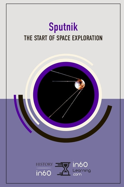 Sputnik: The Start of Space Exploration by In60learning