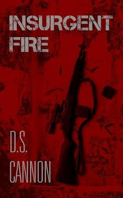 Insurgent Fire by Cannon, D. S.