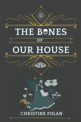 The Bones of Our House by Folan, Christine