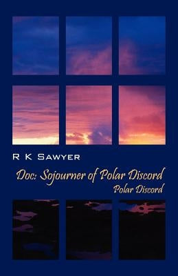 Doc: Sojourner of Polar Discord - Polar Discord by Sawyer, R. K.