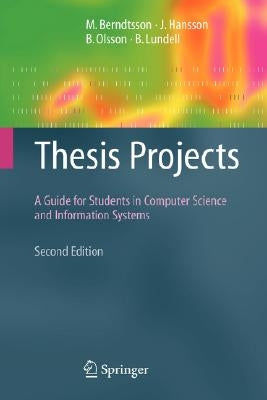 Thesis Projects: A Guide for Students in Computer Science and Information Systems by Berndtsson, Mikael