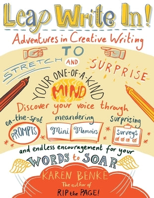 Leap Write In!: Adventures in Creative Writing to Stretch & Surprise Your One-Of-A-Kind Mind by Benke, Karen