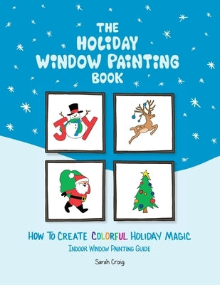 The Holiday Window Painting Book: How to Create Colorful Holiday Magic by Craig, Sarah