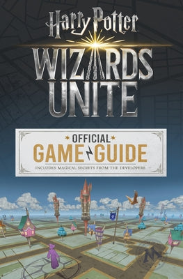 Wizards Unite: Official Game Guide (Harry Potter) by Stratton, Stephen