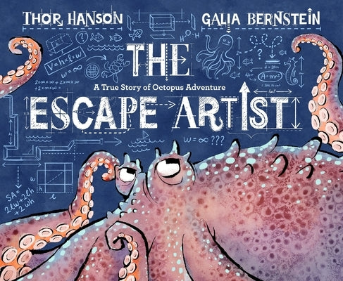 The Escape Artist: A True Story of Octopus Adventure by Hanson, Thor