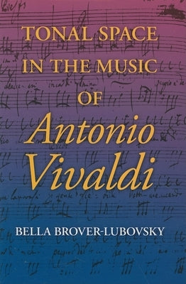 Tonal Space in the Music of Antonio Vivaldi by Brover-Lubovsky, Bella