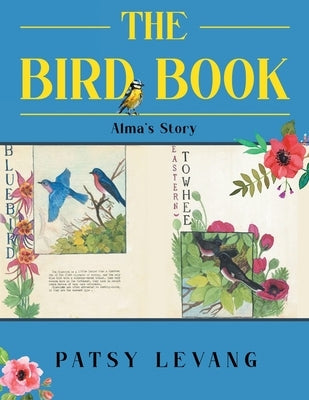 The Bird Book: Alma's Story by Levang, Patsy