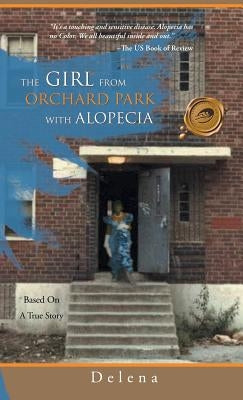 The Girl from the Orchard Park with Alopecia: Based on a True Story by Delena