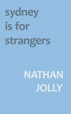 Sydney Is For Strangers by Jolly, Nathan