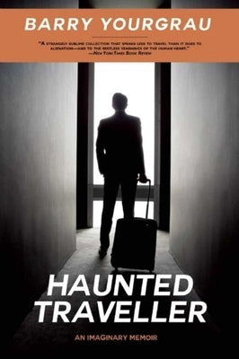 Haunted Traveller: An Imaginary Memoir by Yourgrau, Barry