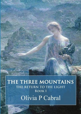 The Three Mountains. The Return to the Light by Cabral, Olivia P.