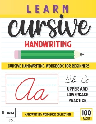 Learn Cursive Handwriting: 100 Pages Of Step By Step Learning, Includes Lower And Uppercase Letters Practice, "8.5 x11" Workbook For Beginners by Salson, Sara