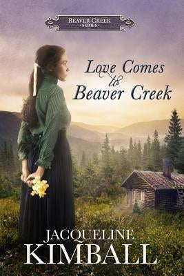 Love Comes to Beaver Creek by Kimball, Jacqueline