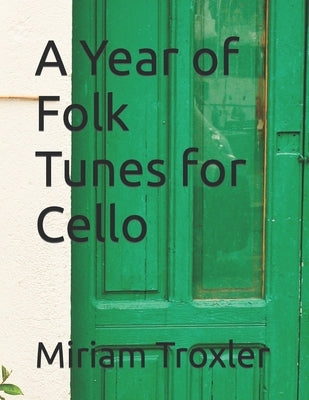 A Year of Folk Tunes for Cello by Troxler, Miriam