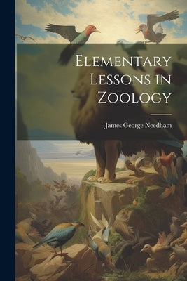 Elementary Lessons in Zoology by Needham, James George