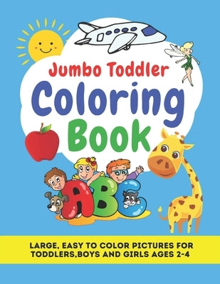 Jumbo Toddler Coloring Book: Large, Easy to Color Pictures for Toddlers, Boys and Girls Ages 2-4: Early Learning, Preschool and Kindergarten - Educ by Readers, Little World