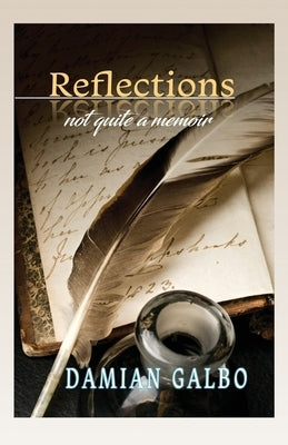 Reflections, not quite a memoir by Galbo, Damian