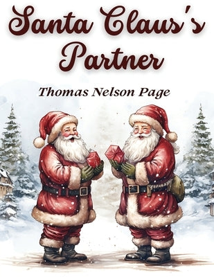 Santa Claus's Partner: A Heartwarming Tale of the Spirit and Magic of Christmas by Thomas Nelson Page