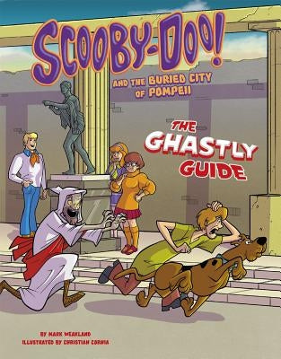 Scooby-Doo! and the Buried City of Pompeii: The Ghastly Guide by Weakland, Mark