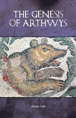 The Genesis of Arthwys by Hall, Alistair