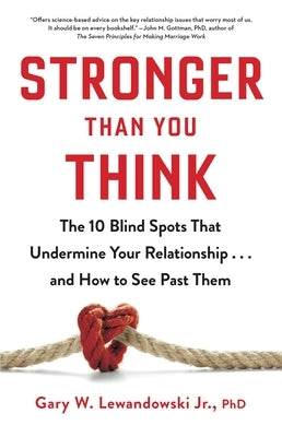 Stronger Than You Think: The 10 Blind Spots That Undermine Your Relationship...and How to See Past Them by Lewandowski, Gary W.