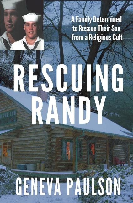 Rescuing Randy: A Family Determined to Rescue Their Son From a Religious Cult by Paulson, Geneva