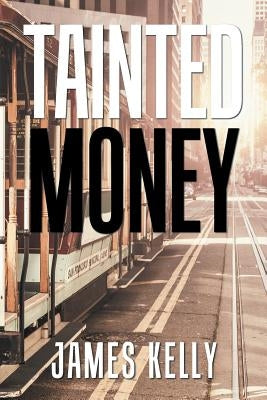 Tainted Money by Kelly, James