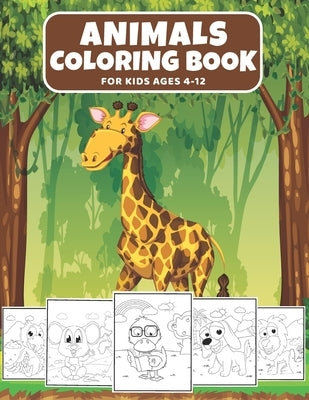 Animals Coloring Book For Kids Ages 4-12: Cute Animal Coloring Book for Kids Loving Animals, (Fun Activities for Kids) by M&m Creations