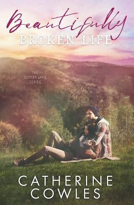 Beautifully Broken Life by Cowles, Catherine