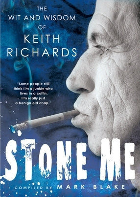 Stone Me: The Wit and Wisdom of Keith Richards by Blake, Mark