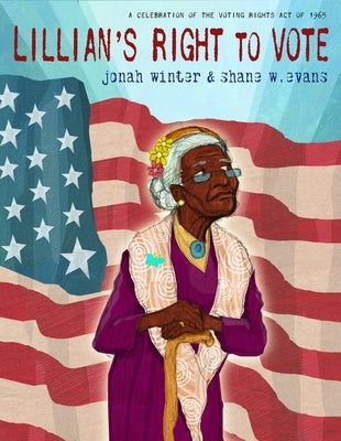 Lillian's Right to Vote: A Celebration of the Voting Rights Act of 1965 by Winter, Jonah