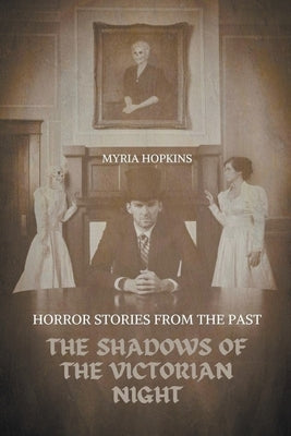 The Shadows of the Victorian Night: Horror Stories from the Past by Hopkins, Myria