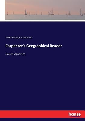 Carpenter's Geographical Reader: South America by Carpenter, Frank George