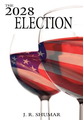 The 2028 Election by Shumar, J. R.