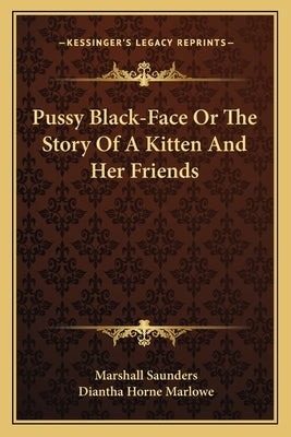 Pussy Black-Face Or The Story Of A Kitten And Her Friends by Saunders, Marshall