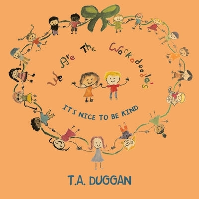 We are the Wackadoodle's: It's Nice to be Kind by T a Duggan