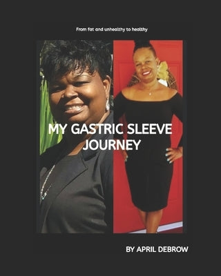 My Gastric Sleeve Journey: The ends and Outs About Gastric Sleeve by Donaldson, K.