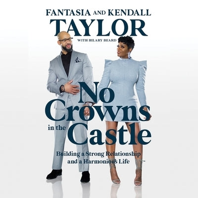 No Crowns in the Castle: Building a Strong Relationship and a Harmonious Life by Taylor, Kendall