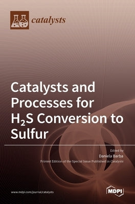 Catalysts and Processes for H2S Conversion to Sulfur by Barba, Daniela